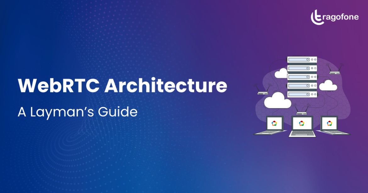 WebRTC Architecture and How does it Work