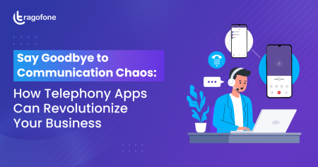 Say Goodbye to Communication Chaos: How Telephony Apps Can Revolutionize Your Business