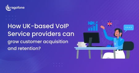 How UK-based VoIP Service providers can grow customer acquisition and retention?