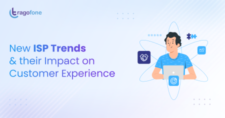 New ISP Trends & their Impact on Customer Experience